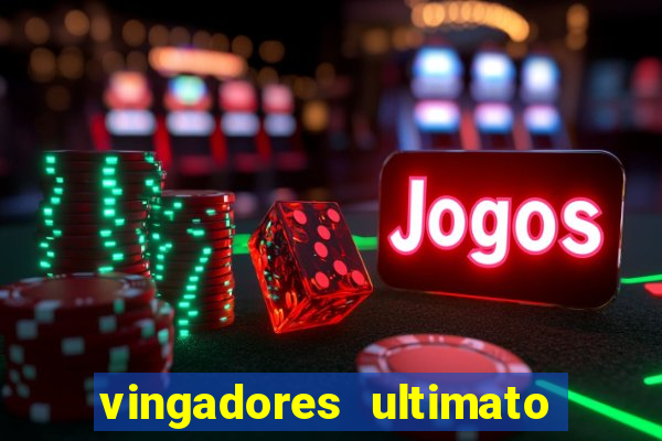 vingadores ultimato filme completo dublado online gratis